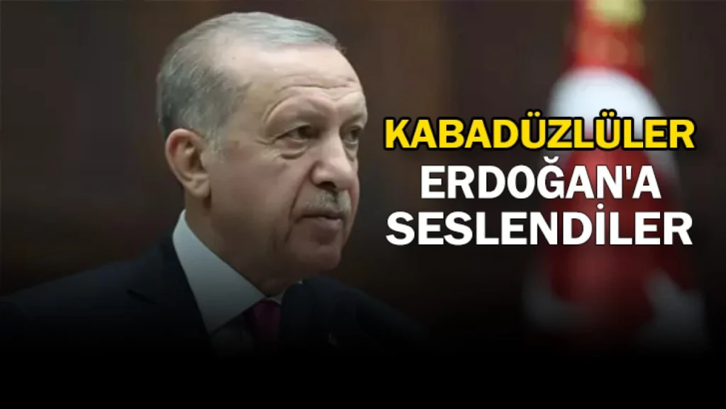 KABADÜZLÜLER ERDOĞAN'A SESLENDİLER