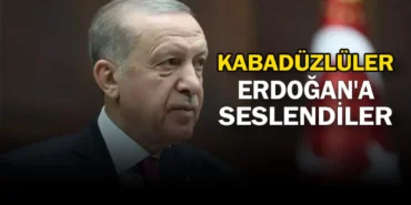 KABADÜZLÜLER ERDOĞAN'A SESLENDİLER