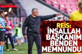 REİS: İNŞALLAH BAŞKANIM BENDEN MEMNUNDUR