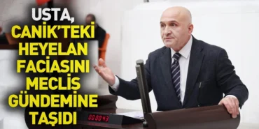 Usta, Samsun Canik’teki Heyelan Faciasını Meclis Gündemine Taşıdı