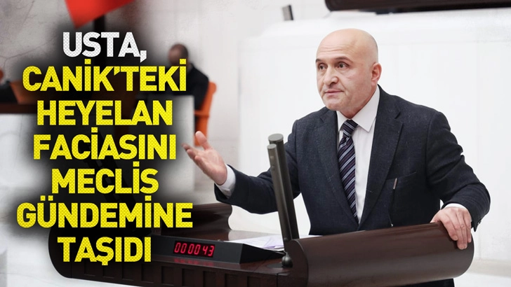 Usta, Samsun Canik’teki Heyelan Faciasını Meclis Gündemine Taşıdı